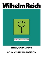 Ether, God & Devil & Cosmic Superimposition - Wilhelm Reich & Therese Pol