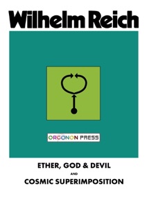 Ether, God & Devil & Cosmic Superimposition by Wilhelm Reich & Therese Pol