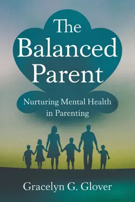 The Balanced Parent: Nurturing Mental Health in Parenting