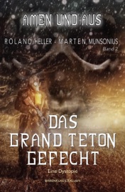 Amen und Aus, Band 2: – Das Grand-Teton-Gefecht – Eine Dystopie - Roland Heller & Marten Munsonius