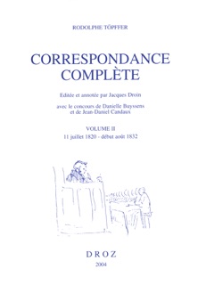 Correspondance complète. Volume II, 11 juillet 1820 - début août 1832 by Rodolphe Töpffer, Jacques Droin, Danielle Buyssens & Jean-Daniel Candaux
