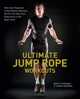 Ultimate Jump Rope Workouts by Brett Stewart & Jason Warner