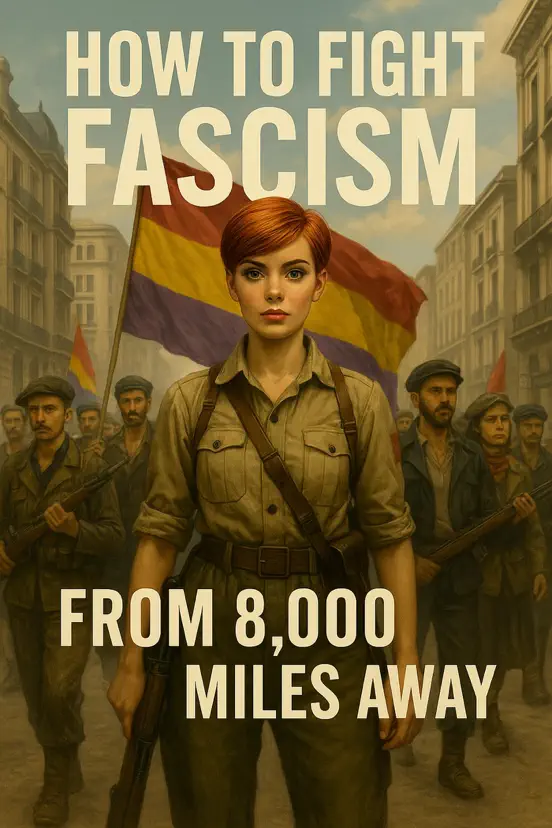 How to Fight Fascism from 8,000 Miles Away