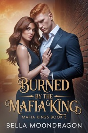 Burned by the Mafia King - Bella Moondragon