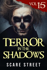 Terror in the Shadows Vol. 15 - Scare Street, Ron Ripley, David Longhorn, Sara Clancy, Ryan C. Robert, Simon Cluett & Ian Fortey