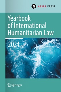 Yearbook of International Humanitarian Law, Volume 27, 2024 by Heike Krieger, Pablo Kalmanovitz, Eliav Lieblich & James Patrick Sexton