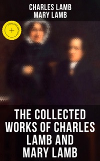The Collected Works of Charles Lamb and Mary Lamb by Charles Lamb, Mary Lamb & Musaicum Press