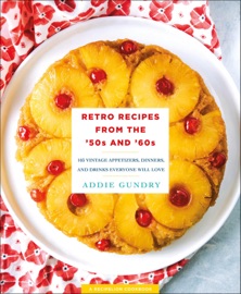 Retro Recipes from the '50s and '60s - Addie Gundry