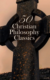 50 Christian Philosophy Classics - Thomas à Kempis, Ignatius of Loyola, St. Teresa of Avila, Thomas More, Saint Augustine, Athanasius of Alexandria, Basil The Great, Gregory of Nyssa, Pope Gregory I, John of Damascus, Thomas Aquinas, St. Anselm of Canterbury, Thomas Paine, Jonathan Edwards, Martin Luther, John Calvin, Blaise Pascal, David Hume, R. A. Torrey, George Müller, Nicolas Notovitch, Levi H. Dowling, Ludwig Feuerbach, Friedrich Nietzsche, Charles Spurgeon, Andrew Murray, G. K. Chesterton, Arthur Pink, Fyodor Dostoyevsky, Leo Tolstoy, George MacDonald, Miguel De Unamuno, Stephen Charnock, William Mitchell Ramsay, H.G. Wells, William Blake, John of the Cross, William James, Emanuel Swedenborg, Charles Fillmore, John Donne & John Wesley
