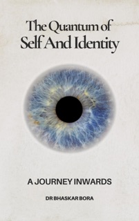 The Quantum Of Self And Identity by Bhaskar Bora & Dr Bhaskar Bora
