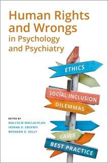 Human Rights and Wrongs in Psychology and Psychiatry by Prof Malcolm MacLachlan, Dr Ikenna Ebuenyi & Prof Brendan Kelly