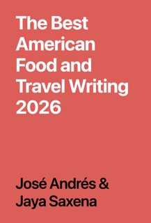 The Best American Food and Travel Writing 2026 by José Andrés & Jaya Saxena