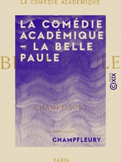 La Comédie académique - La Belle Paule by Champfleury