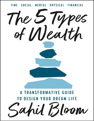 The 5 Types of Wealth: Sahil Bloom