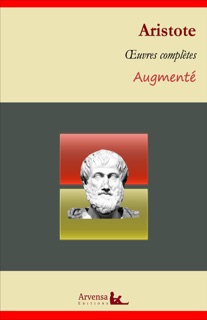 Aristote : Oeuvres complètes et annexes (annotées, illustrées) by Aristote