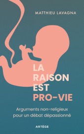 La raison est pro-vie - Matthieu Lavagna
