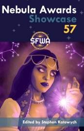 Nebula Awards Showcase 57 - Stephen Kotowych, Premee Mohamed, Sarah Pinsker, John Wiswell, Alix E. Harrow, Suzan Palumbo, PH Lee & Caroline M. Yoachim