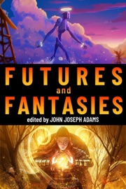 Futures & Fantasies - John Joseph Adams, Hugh Howey, Seanan McGuire, Carmen Maria Machado, Charlie Jane Anders, Ken Liu, Ashok K Banker, Sofia Samatar, Adam-Troy Castro & Caroline M. Yoachim