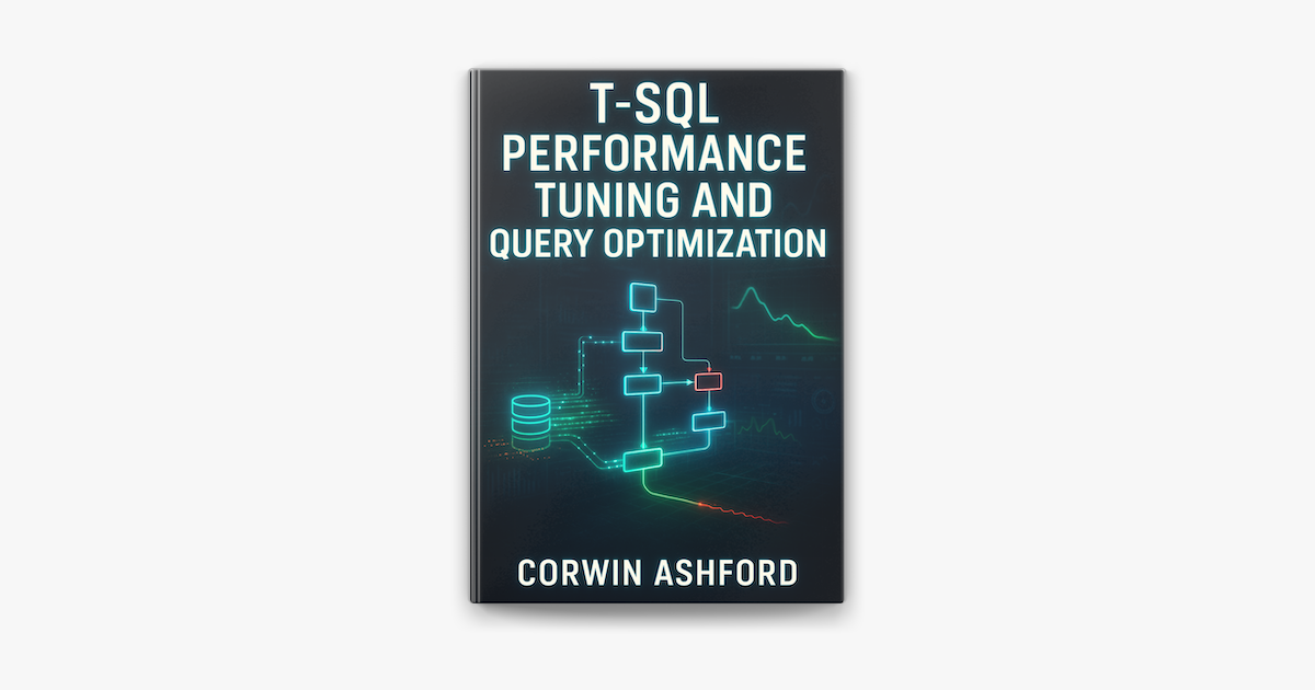 ‎T-SQL PERFORMANCE TUNING AND QUERY OPTIMIZATION by Corwin Ashford on ...