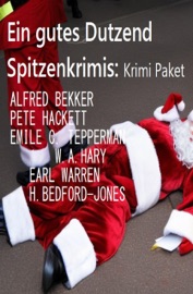 Ein gutes Dutzend Spitzenkrimis: Krimi Paket - Alfred Bekker, Pete Hackett, Earl Warren, Emile C. Tepperman, H. Bedford-Jones & W. A. Hary