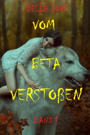 Vom Beta verstoßen: Band 1 - Bella Lore