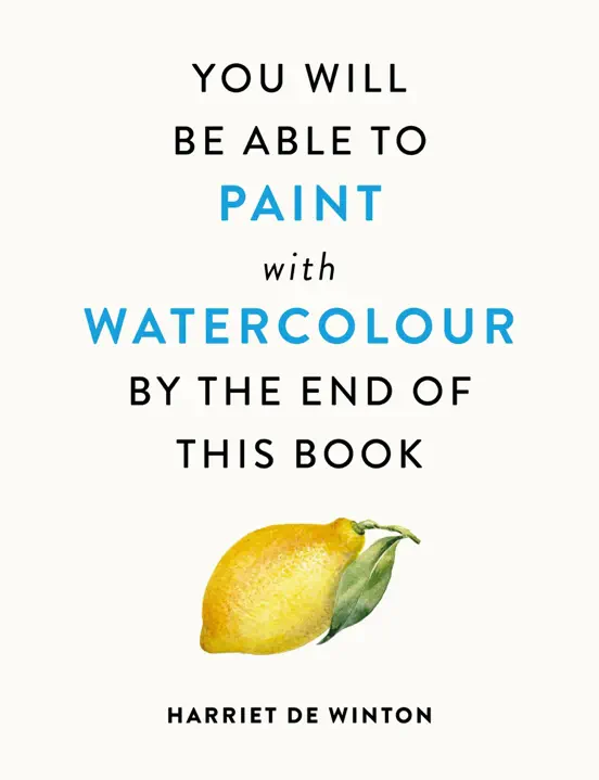 You Will Be Able to Paint with Watercolour by the End of This Book