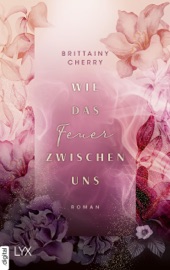 Wie das Feuer zwischen uns - Katia Liebig & Brittainy Cherry