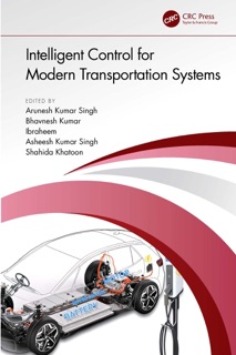Intelligent Control for Modern Transportation Systems by Arunesh Kumar Singh, Bhavnesh Kumar, Ibraheem, Asheesh Kumar Singh & Shahida Khatoon