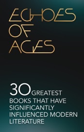Echoes of Ages・30 Classic Books - Homer, Virgil, Dante Alighieri, Geoffrey Chaucer, Thomas Malory, Miguel de Cervantes, John Milton, Jonathan Swift, Daniel Defoe, Voltaire, Johann Wolfgang von Goethe, Samuel Taylor Coleridge, Jane Austen, Mary Shelley, Emily Bronte, Charlotte Brontë, Herman Melville, Fyodor Dostoyevsky, Fyodor Dostoevsky, Nathaniel Hawthorne, Harriet Beecher Stowe, Victor Hugo, Charles Dickens, Mark Twain, Bram Stoker, Oscar Wilde, H.G. Wells, Joseph Conrad, H. G. Wells & Sir Thomas Malory