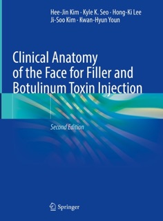 Clinical Anatomy of the Face for Filler and Botulinum Toxin Injection by Hee-Jin Kim, Kyle K Seo, Hong-Ki Lee, Jisoo Kim & Kwan-Hyun Youn