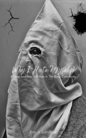 Why I Hate Myself?: A Deep Look Into Self Hate In The Black Community - Jonah Sanders