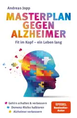 Masterplan gegen Alzheimer. Fit im Kopf - ein Leben lang. Wie Sie frühzeitig Ihr Demenz-Risiko halbieren, Ihr Gehirn regenerieren und geistig fit bleiben. Spiegel-Bestsellerautor
