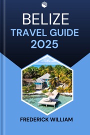 BELIZE TRAVEL GUIDE 2025