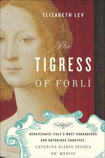 The Tigress of Forlì by Elizabeth Lev