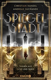 Spiegelstadt. Tränen aus Gold und Silber - Christian Handel & Andreas Suchanek