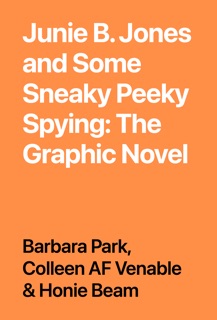 Junie B. Jones and Some Sneaky Peeky Spying: The Graphic Novel by Barbara Park, Colleen AF Venable & Honie Beam