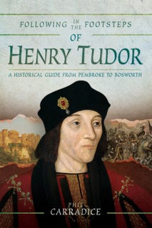 Following in the Footsteps of Henry Tudor by Phil Carradice