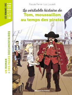La véritable histoire de Tom, moussaillon au temps des pirates by Pascale Perrier & Loïc Locatelli