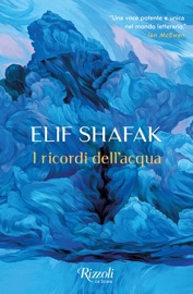 I ricordi dell'acqua - Elif Shafak
