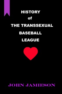 History of The Transsexual Baseball League by John Jamieson