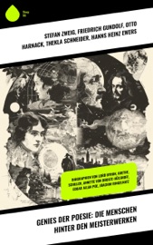 Genies der Poesie: Die Menschen hinter den Meisterwerken - Friedrich Gundolf, Otto Harnack, Thekla Schneider, Hanns Heinz Ewers, Emil Ludwig, Johannes Proelß & Stéphane Zweig