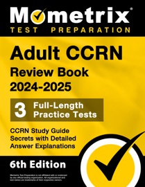 Adult CCRN Review Book 2024-2025 - 3 Full-Length Practice Tests, CCRN Study Guide Secrets with Detailed Answer Explanations - Matthew Bowling