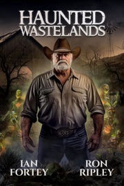 Haunted Wastelands - Ian Fortey, Ron Ripley & Scare Street