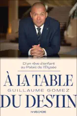 À la table du destin : D'un rêve d'enfant au Palais de l'Élysée