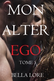 Mon alter ego : tome 5 - Bella Lore