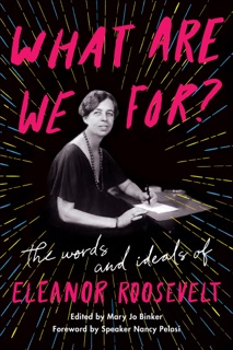 What Are We For? by Eleanor Roosevelt & Mary Jo Binker