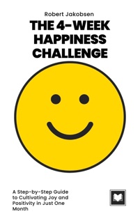 The 4-Week Happiness Challenge by Robert Jakobsen