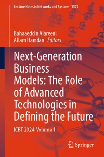Next-Generation Business Models: The Role of Advanced Technologies in Defining the Future by Bahaaeddin Alareeni & Allam Hamdan