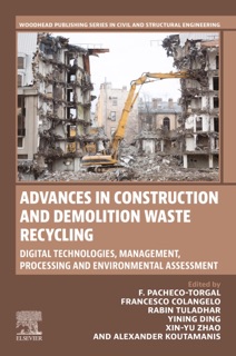 Advances in Construction and Demolition Waste Recycling by F Pacheco-Torgal, Francesco Colangelo, Rabin Tuladhar, Yining Ding, Zhao Xinyu & Alexander Koutamanis