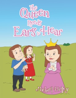 The Queen Needs Ears to Hear by Michael Holley